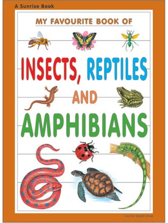 MY FAVOURITE BOOK OF INSECTS, REPTILES AND AMPHIBIANS